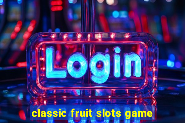 classic fruit slots game